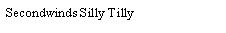 Text Box: Secondwinds Silly Tilly