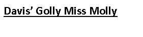 Text Box: Davis’ Golly Miss Molly