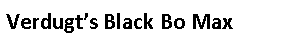 Text Box: Verdugt’s Black Bo Max