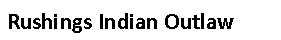 Text Box: Rushings Indian Outlaw