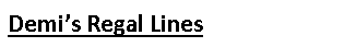 Text Box: Demi’s Regal Lines