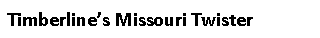 Text Box: Timberline’s Missouri Twister