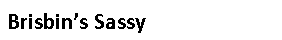Text Box: Brisbin’s Sassy