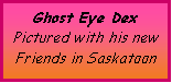 Text Box: Ghost Eye DexPictured with his newFriends in Saskatoon