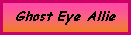 Text Box: Ghost Eye Allie
