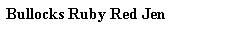 Text Box: Bullocks Ruby Red Jen