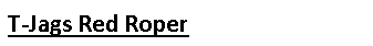 Text Box: T-Jags Red Roper