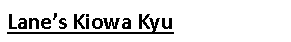Text Box: Lane’s Kiowa Kyu