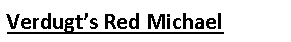 Text Box: Verdugt’s Red Michael