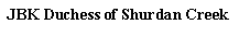 Text Box: JBK Duchess of Shurdan Creek